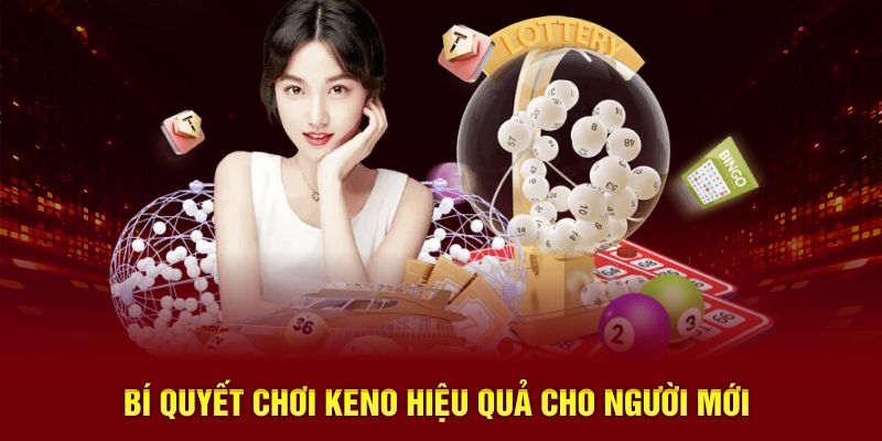 Bí quyết chơi keno hiệu quả cho người mới