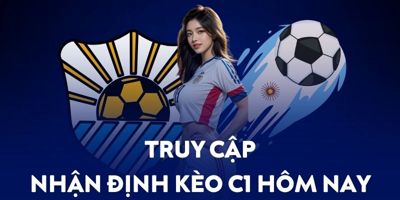 Cách truy cập chuyên mục nhận định kèo C1 hôm nay