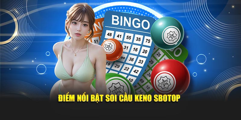 Điểm nổi bật soi cầu keno SBOTOP