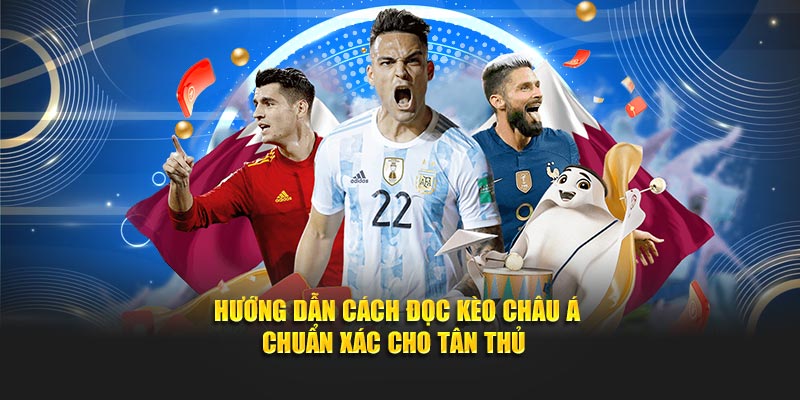 Cách đọc kèo Châu Á chuẩn xác từ tân thủ 