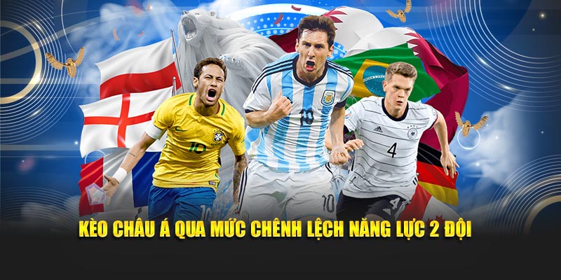 Kèo Châu Á qua mức chênh lệch năng lực 2 đội 