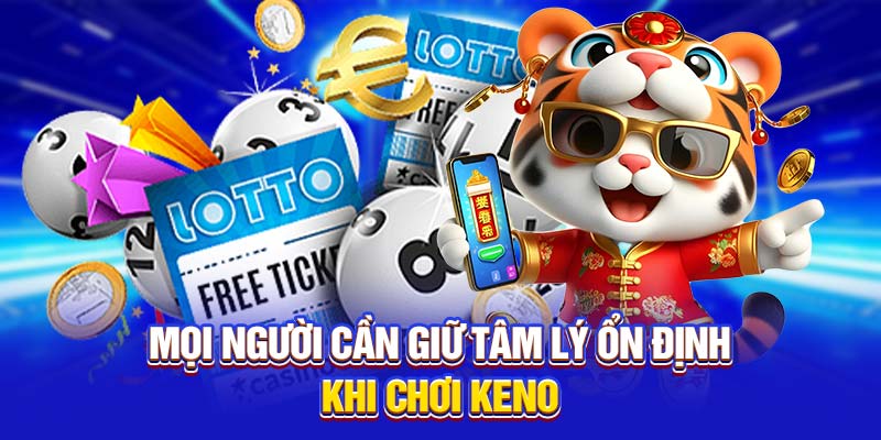 Mọi người cần giữ tâm lý ổn định khi chơi keno