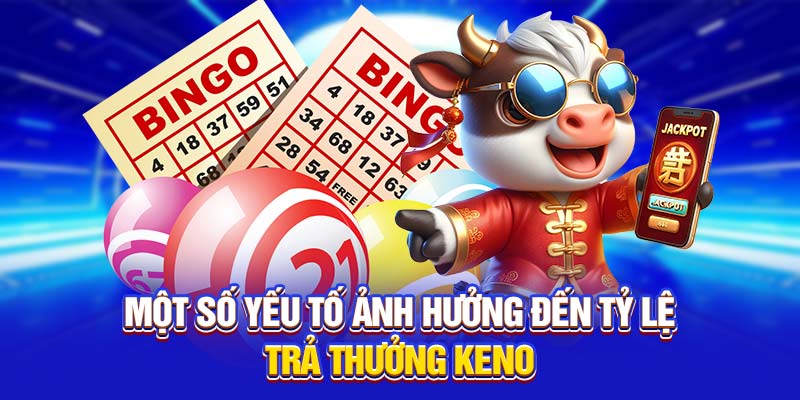 Một số yếu tố ảnh hưởng đến tỷ lệ trả thưởng Keno