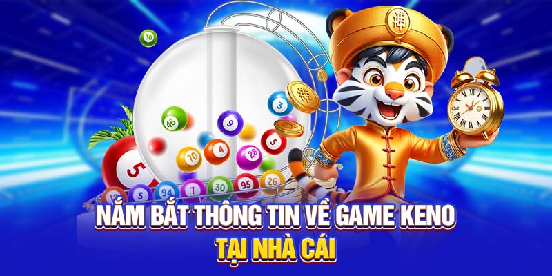 Nắm bắt thông tin về game keno tại nhà cái