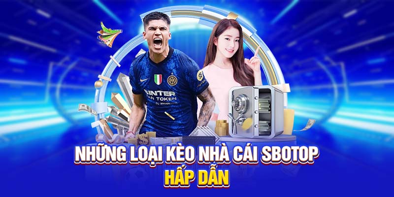 Những loại kèo nhà cái SBOTOP hấp dẫn