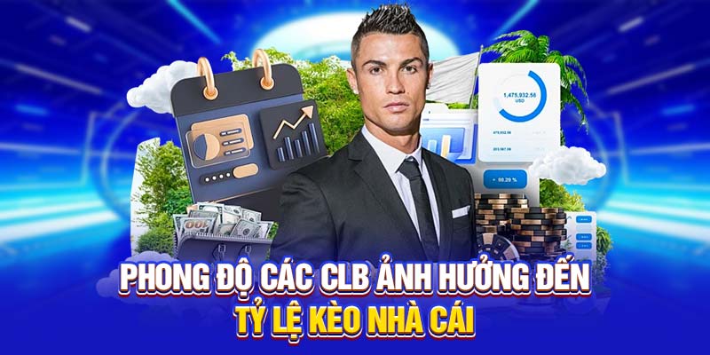 Phong độ các CLB ảnh hưởng đến tỷ lệ kèo nhà cái