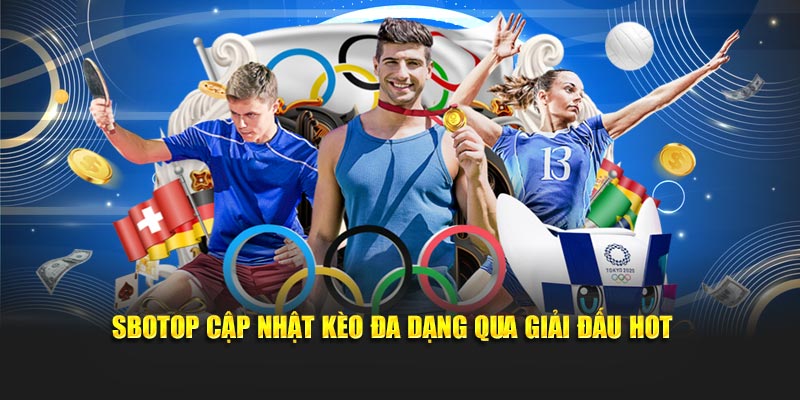 SBOTOP cập nhật kèo cược đa dạng qua giải đấu hot