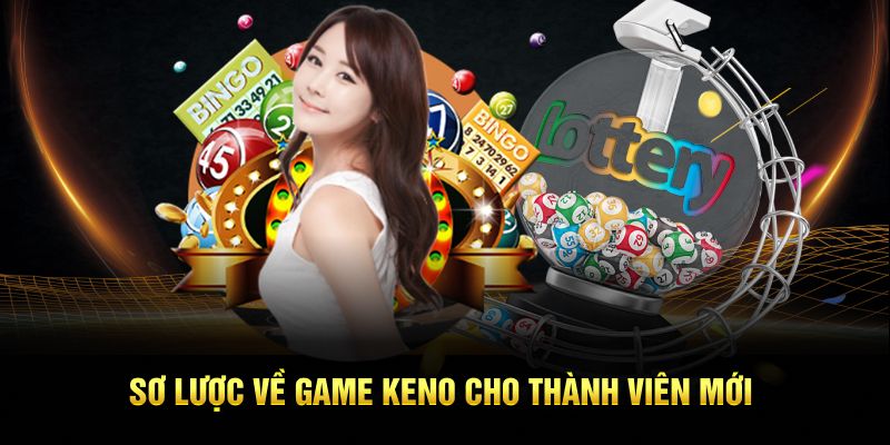 Sơ lược về game keno cho thành viên mới