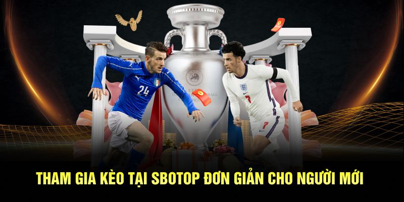 Tham gia kèo tại SBOTOP đơn giản cho người mới