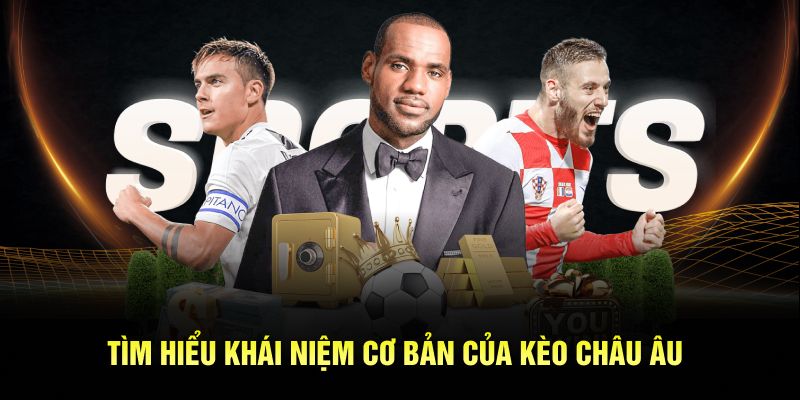 Khái niệm của kèo châu âu dễ hiểu nhất